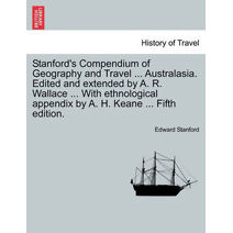 Stanford's Compendium of Geography and Travel ... Australasia. Edited and extended by A. R. Wallace ... With ethnological appendix by A. H. Keane ... Fifth edition.