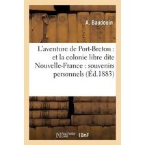 L'Aventure de Port-Breton: Et La Colonie Libre Dite Nouvelle-France: Souvenirs Personnels