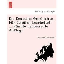 Deutsche Geschichte. Für Schülen bearbeitet. ... Fünfte verbesserte Auflage.