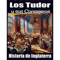 Tudor y sus Consejeros. Historia de Inglaterra.