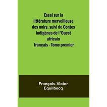 Essai sur la littérature merveilleuse des noirs, suivi de Contes indigènes de l'Ouest africain français - Tome premier