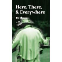 Here, There, and Everywhere Book III