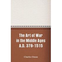 Art of War in the Middle Ages A.D. 378-1515