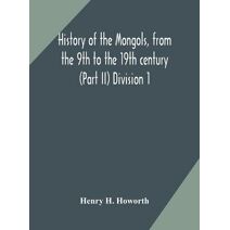 History of the Mongols, from the 9th to the 19th century (Part II) The so-called Tartars of Russia and Central Asia Division 1