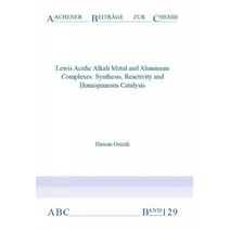 Lewis Acidic Alkali Metal and Aluminum Complexes (Aachener Beiträge zur Chemie)