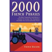 2000 French Phrases - The most frequently used words in context to increase your vocabulary and make you conversationally fluent