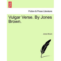 Vulgar Verse. by Jones Brown.