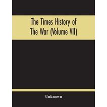 Times History Of The War (Volume Vii)
