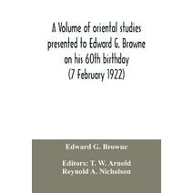 volume of oriental studies presented to Edward G. Browne on his 60th birthday (7 February 1922)
