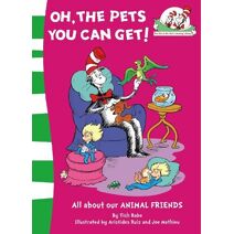 Oh, the Pets You Can Get! (Cat in the Hat’s Learning Library)