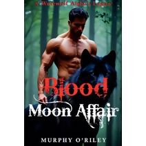 Blood Moon Affair (Alpha Mate Legacy)