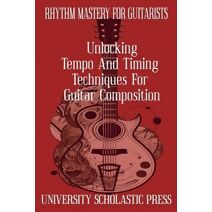 Rhythm Mastery For Guitarists (Guitar Composition Blueprint)