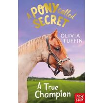 Pony Called Secret: A True Champion (Pony Called Secret)