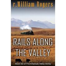 Rails Along The Valley (Arkansas Valley)