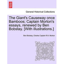 Giant's Causeway Once Bamboos; Captain Morton's Essays, Renewed by Ben Bobstay. [With Illustrations.]