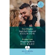 Single Dad's Unexpected Reunion / Brought Together By His Baby Mills & Boon Medical (Mills & Boon Medical)