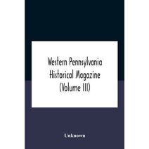 Western Pennsylvania Historical Magazine (Volume Iii)