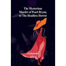 Mysterious Murder of Pearl Bryan, or