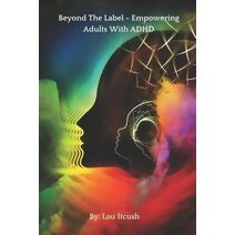 Beyond The Label - Empowering Adults With ADHD