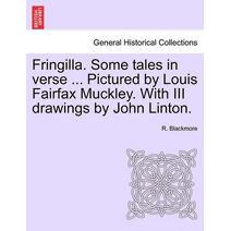 Fringilla. Some Tales in Verse ... Pictured by Louis Fairfax Muckley. with III Drawings by John Linton.