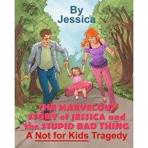 Marvelous Story of Jessica and the Stupid Bad Thing (Not for Kids Books)