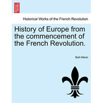History of Europe from the commencement of the French Revolution.