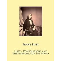 Liszt - Consolations and Liebestraume For The Piano (Samwise Music for Piano)