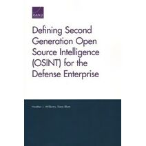 Defining Second Generation Open Source Intelligence (Osint) for the Defense Enterprise