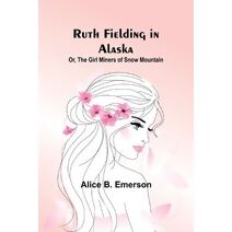 Ruth Fielding in Alaska; Or, The girl miners of snow mountain