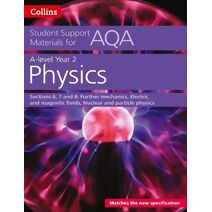 AQA A Level Physics Year 2 Sections 6, 7 and 8 (Collins Student Support Materials)