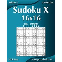 Sudoku X 16x16 - Easy to Extreme - Volume 5 - 276 Puzzles (Sudoku X)