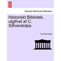 Historiskt Bibliotek, utgifvet af C. Silfverstolpe.