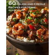 60 Cajun and Creole Recipes for Home
