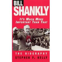 Bill Shankly: It's Much More Important Than That