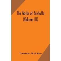 works of Aristotle (Volume III)