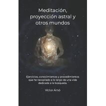 Meditaci�n, proyecci�n astral y otros mundos