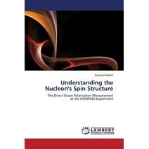 Understanding the Nucleon's Spin Structure
