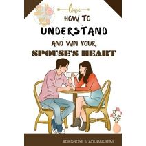 How to understand and win Your Spouse's Heart