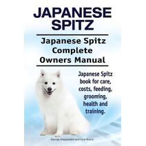 Japanese Spitz. Japanese Spitz Complete Owners Manual. Japanese Spitz book for care, costs, feeding, grooming, health and training.