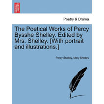 Poetical Works of Percy Bysshe Shelley. Edited by Mrs. Shelley. [With Portrait and Illustrations.]