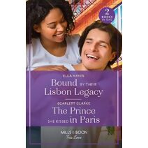 Bound By Their Lisbon Legacy / The Prince She Kissed In Paris Mills & Boon True Love (Mills & Boon True Love)
