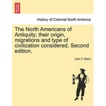 North Americans of Antiquity; their origin, migrations and type of civilization considered, Second edition.