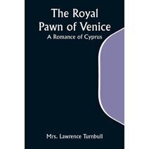 Royal Pawn of Venice; A Romance of Cyprus