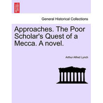 Approaches. the Poor Scholar's Quest of a Mecca. a Novel.