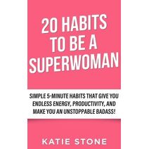 20 Habits to be a Superwoman (Growing Into Success and Happiness)