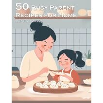 50 Busy Parent Recipes for Home
