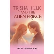 Trisha, Hulk, and the Alien Prince