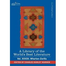 Library of the World's Best Literature - Ancient and Modern - Vol.XXXIX (Forty-Five Volumes); Wharton-Zorilla