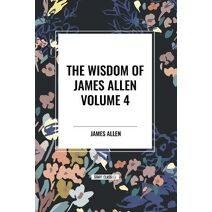 Wisdom of James Allen, Volume 4