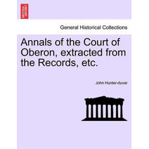 Annals of the Court of Oberon, Extracted from the Records, Etc.